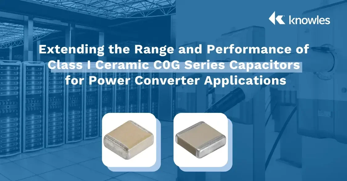 Extending the Range and Performance of Class I Ceramic C0G Series Capacitors for Power Converter Applications