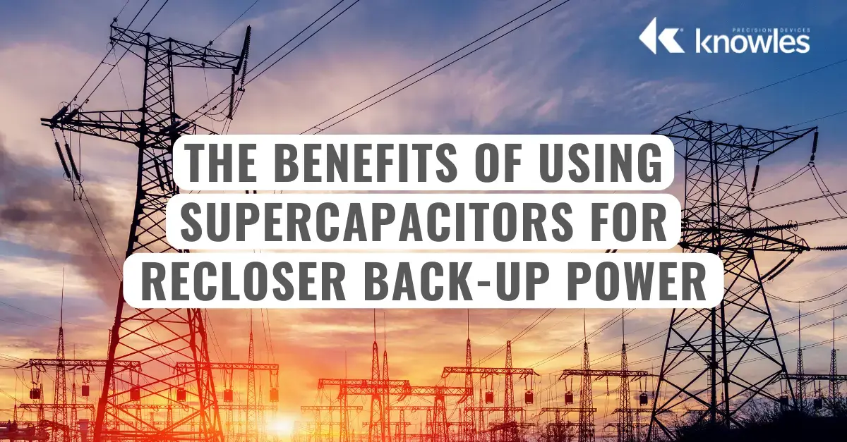 The Benefits of Using Supercapacitors for Recloser Back-Up Power