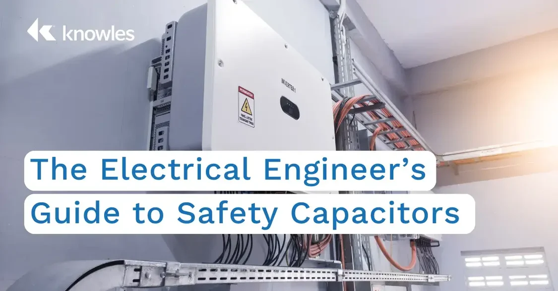 The Electrical Engineer’s Guide to Safety Capacitors